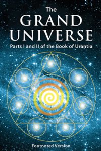 The Grand Universe - Parts I and II of the Book of Urantia