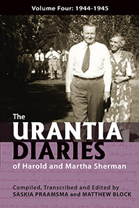 The Urantia Diaries of Harold and Martha Sherman, Volume Four: 1944-1945