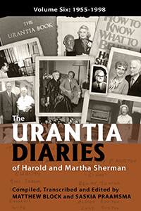 The Urantia Diaries of Harold and Martha Sherman, Volume Six: 1955-1998